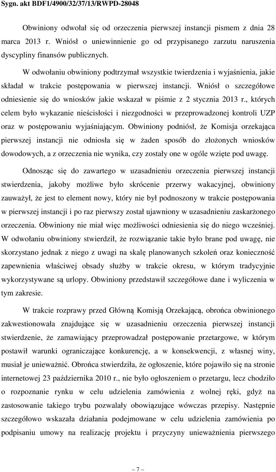 Wniósł o szczegółowe odniesienie się do wniosków jakie wskazał w piśmie z 2 stycznia 2013 r.