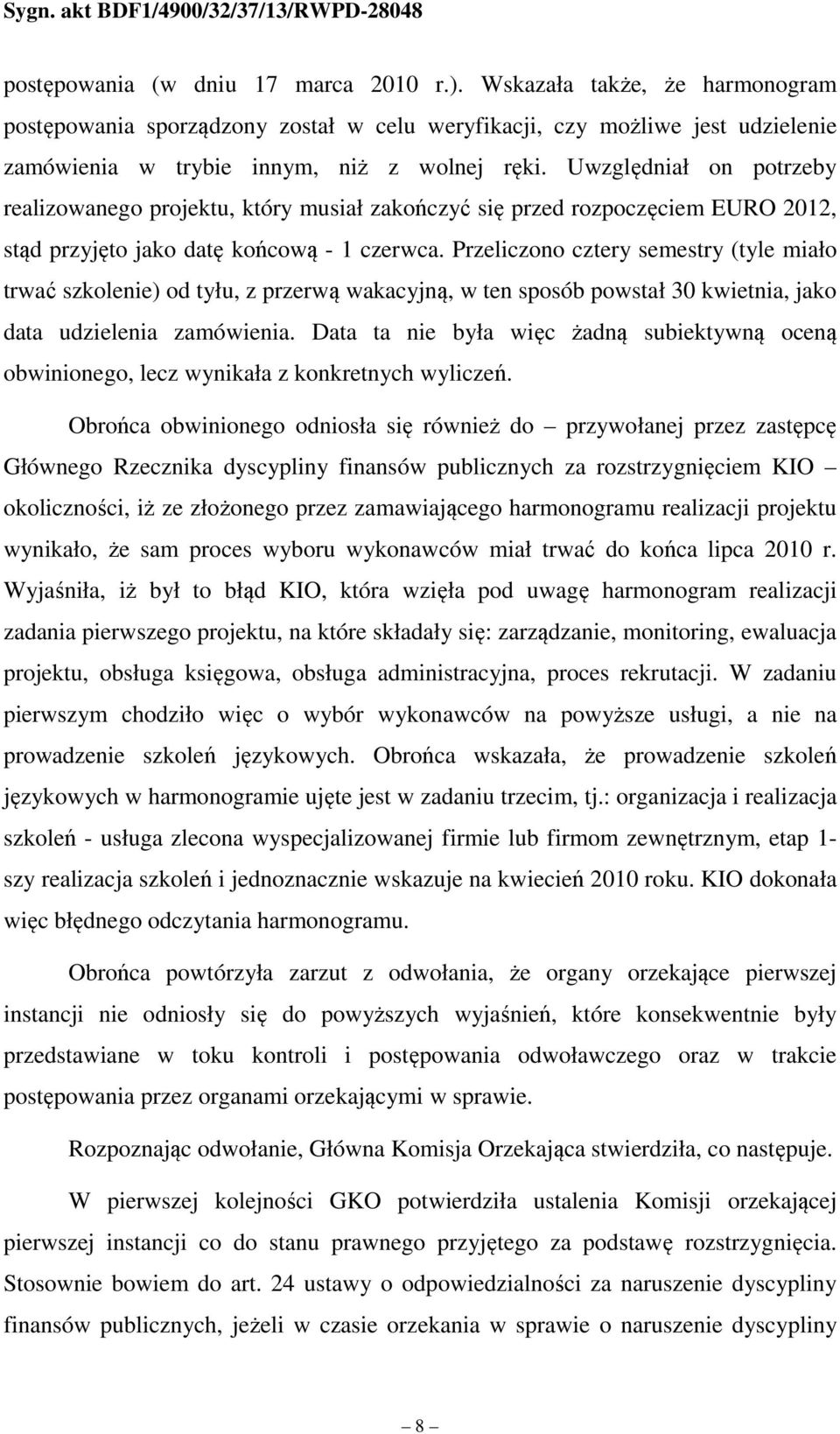 Przeliczono cztery semestry (tyle miało trwać szkolenie) od tyłu, z przerwą wakacyjną, w ten sposób powstał 30 kwietnia, jako data udzielenia zamówienia.