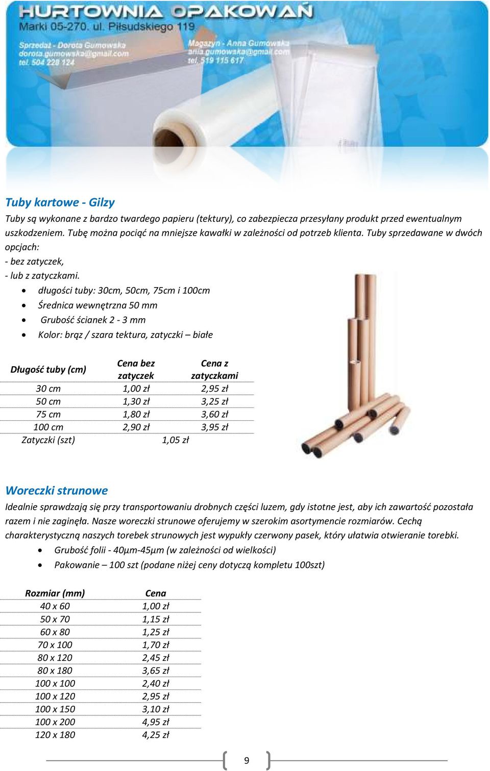 długości tuby: 30cm, 50cm, 75cm i 100cm Średnica wewnętrzna 50 mm Grubość ścianek 2-3 mm Kolor: brąz / szara tektura, zatyczki białe Długość tuby (cm) Cena bez Cena z zatyczek zatyczkami 30 cm 1,00