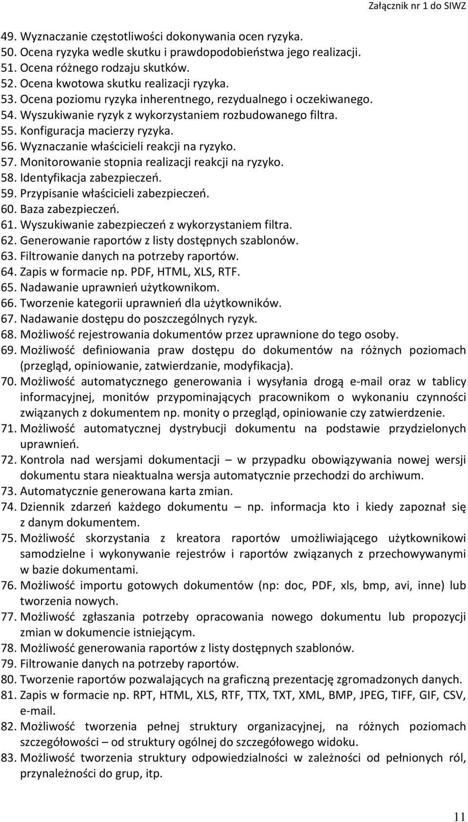 Konfiguracja macierzy ryzyka. 56. Wyznaczanie właścicieli reakcji na ryzyko. 57. Monitorowanie stopnia realizacji reakcji na ryzyko. 58. Identyfikacja zabezpieczeń. 59.