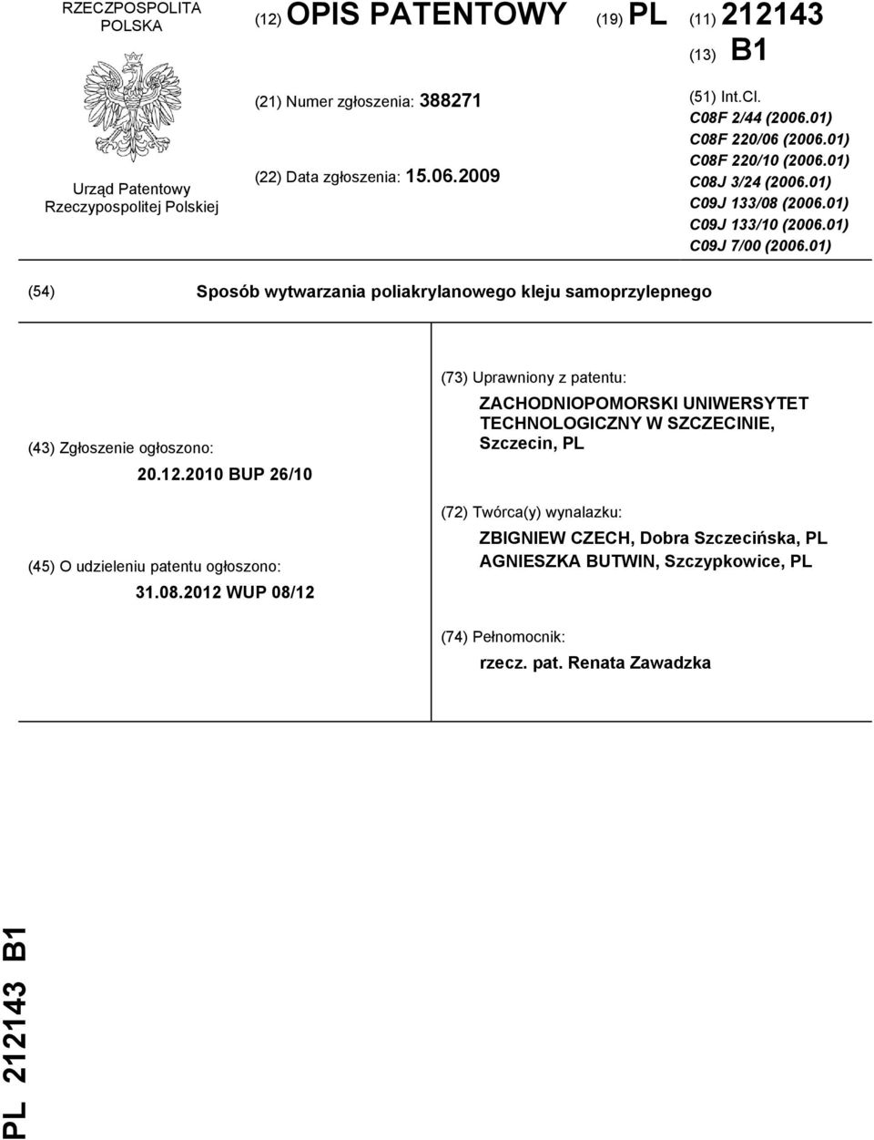 01) (54) Sposób wytwarzania poliakrylanowego kleju samoprzylepnego (43) Zgłoszenie ogłoszono: 20.12.2010 BUP 26/10 (45) O udzieleniu patentu ogłoszono: 31.08.