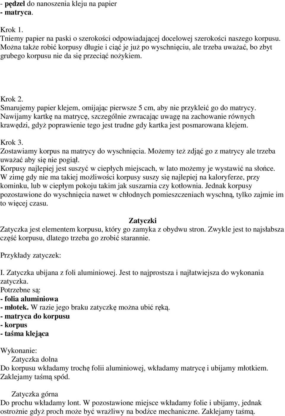 Smarujemy papier klejem, omijając pierwsze 5 cm, aby nie przykleić go do matrycy.