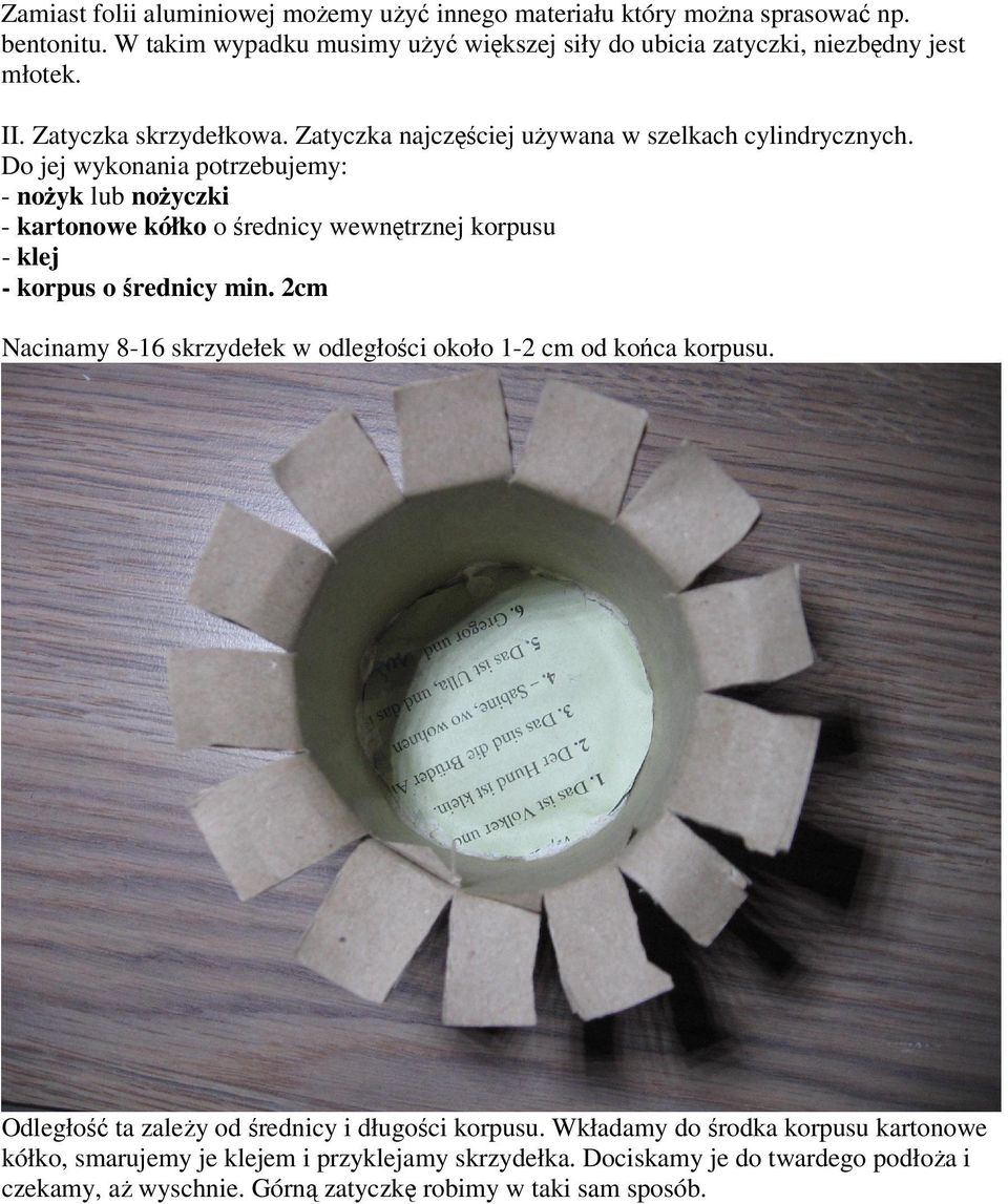 Do jej wykonania potrzebujemy: - nożyk lub nożyczki - kartonowe kółko o średnicy wewnętrznej korpusu - klej - korpus o średnicy min.
