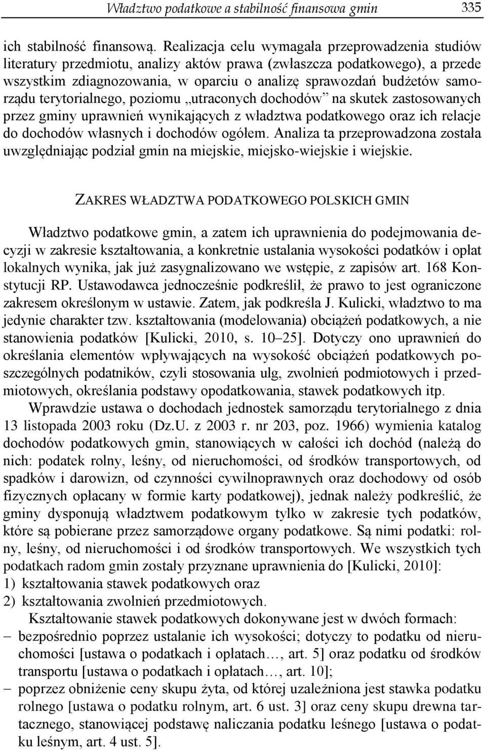 samorządu terytorialnego, poziomu utraconych dochodów na skutek zastosowanych przez gminy uprawnień wynikających z władztwa podatkowego oraz ich relacje do dochodów własnych i dochodów ogółem.
