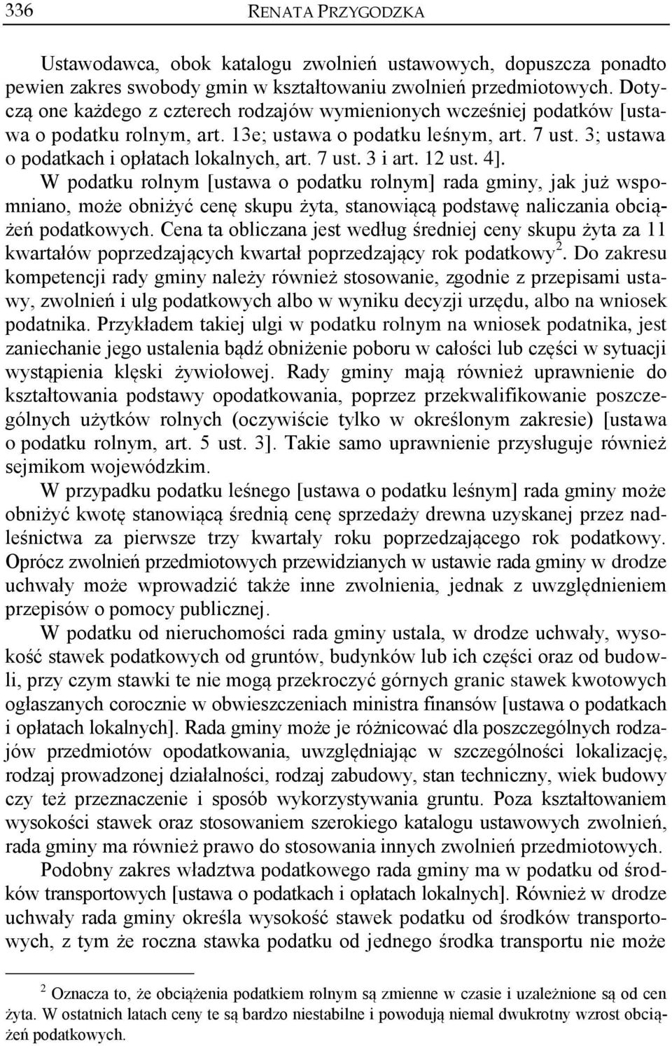 12 ust. 4]. W podatku rolnym [ustawa o podatku rolnym] rada gminy, jak już wspomniano, może obniżyć cenę skupu żyta, stanowiącą podstawę naliczania obciążeń podatkowych.