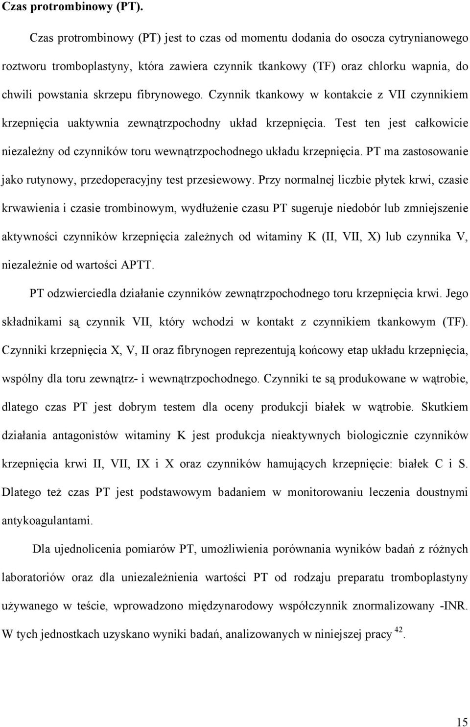 fibrynowego. Czynnik tkankowy w kontakcie z VII czynnikiem krzepnięcia uaktywnia zewnątrzpochodny układ krzepnięcia.