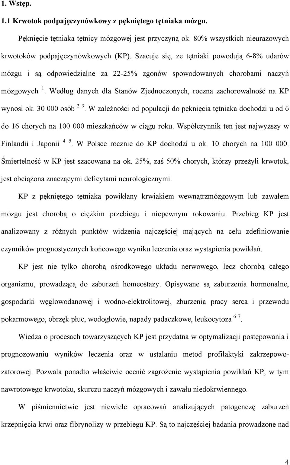 Według danych dla Stanów Zjednoczonych, roczna zachorowalność na KP wynosi ok. 30 000 osób 2 3.