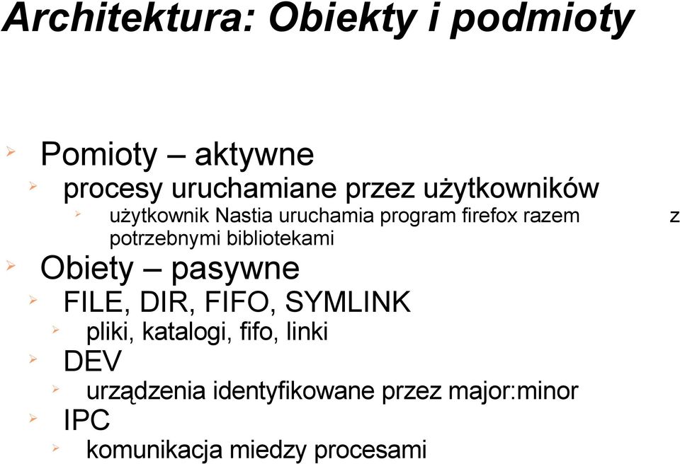 bibliotekami Obiety pasywne FILE, DIR, FIFO, SYMLINK pliki, katalogi, fifo,