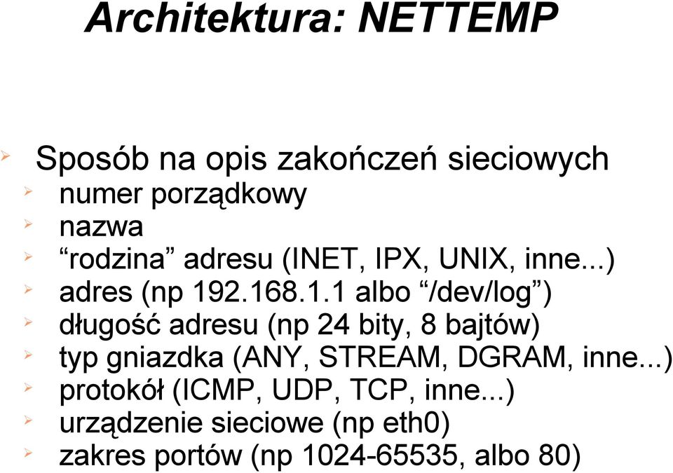 2.168.1.1 albo /dev/log ) długość adresu (np 24 bity, 8 bajtów) typ gniazdka (ANY,