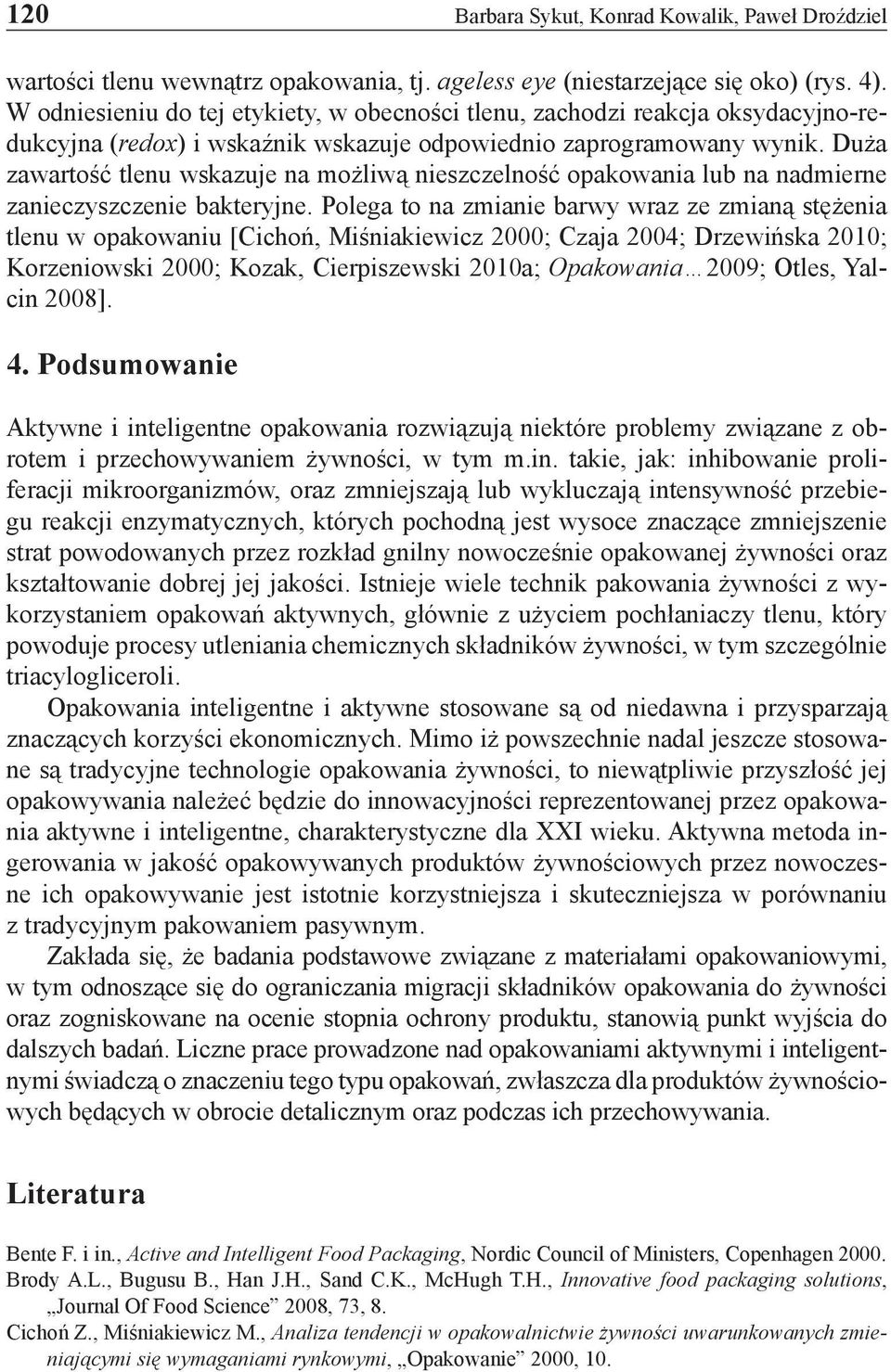 Duża zawartość tlenu wskazuje na możliwą nieszczelność opakowania lub na nadmierne zanieczyszczenie bakteryjne.