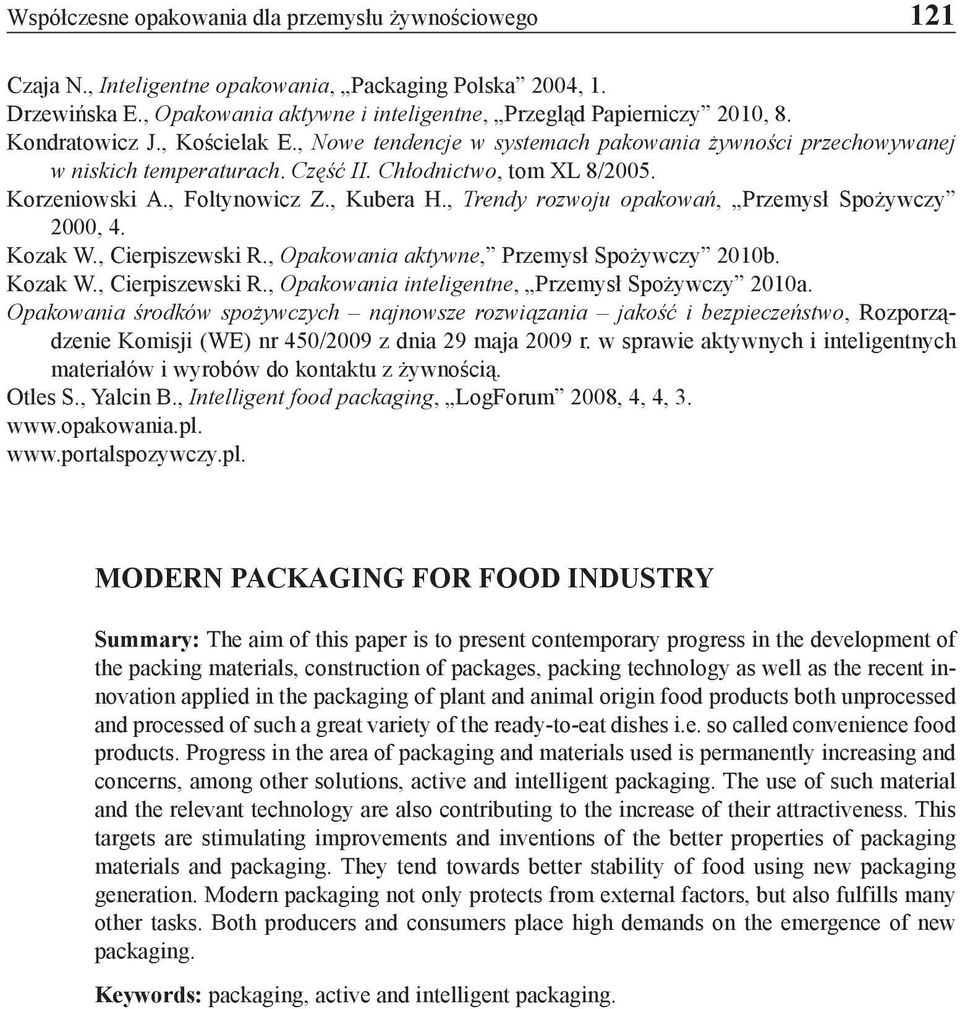 , Trendy rozwoju opakowań, Przemysł Spożywczy 2000, 4. Kozak W., Cierpiszewski R., Opakowania aktywne, Przemysł Spożywczy 2010b. Kozak W., Cierpiszewski R., Opakowania inteligentne, Przemysł Spożywczy 2010a.