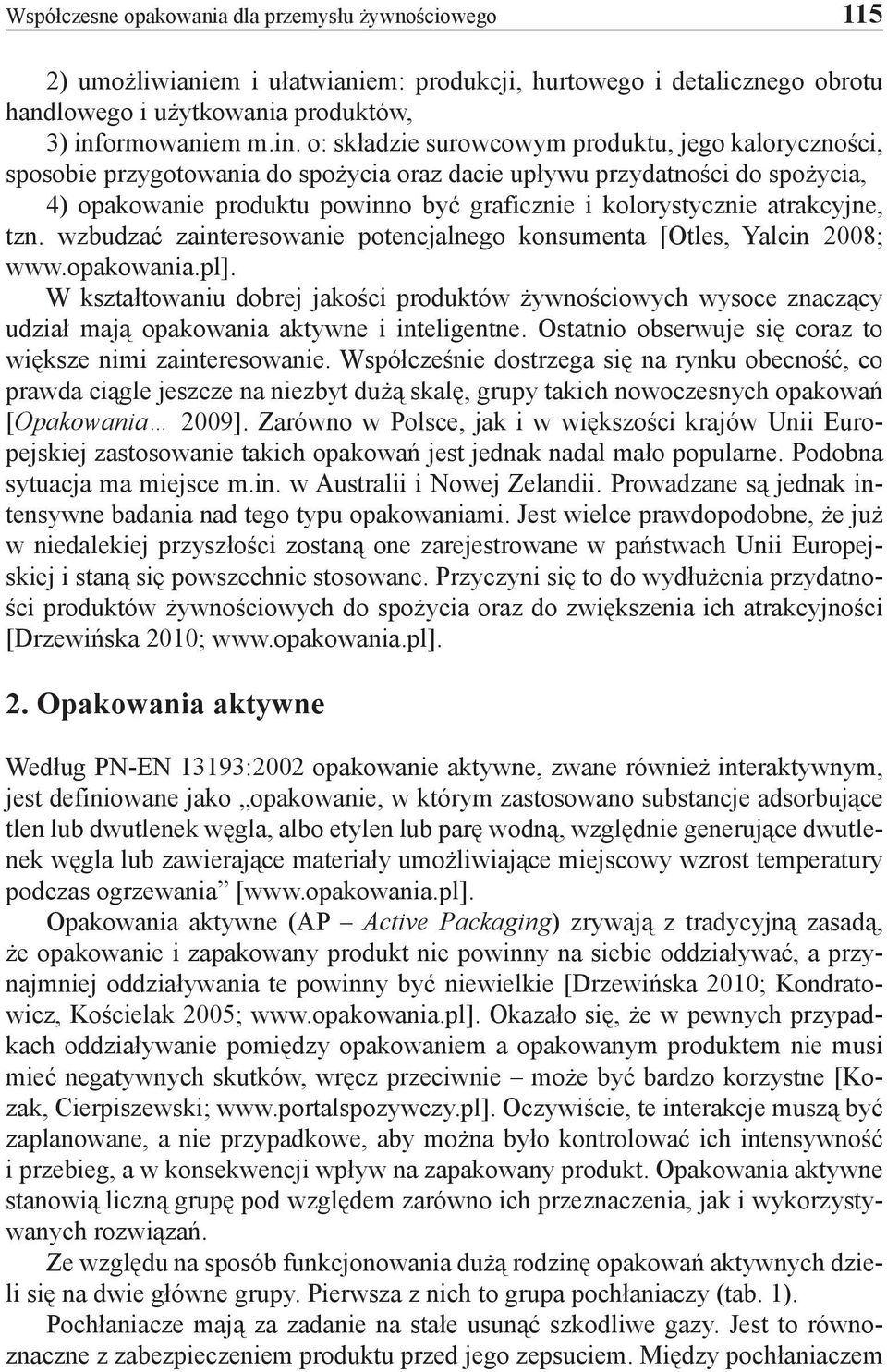 o: składzie surowcowym produktu, jego kaloryczności, sposobie przygotowania do spożycia oraz dacie upływu przydatności do spożycia, 4) opakowanie produktu powinno być graficznie i kolorystycznie