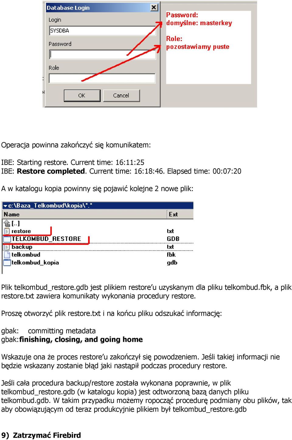 txt zawiera komunikaty wykonania procedury restore. Proszę otworzyć plik restore.