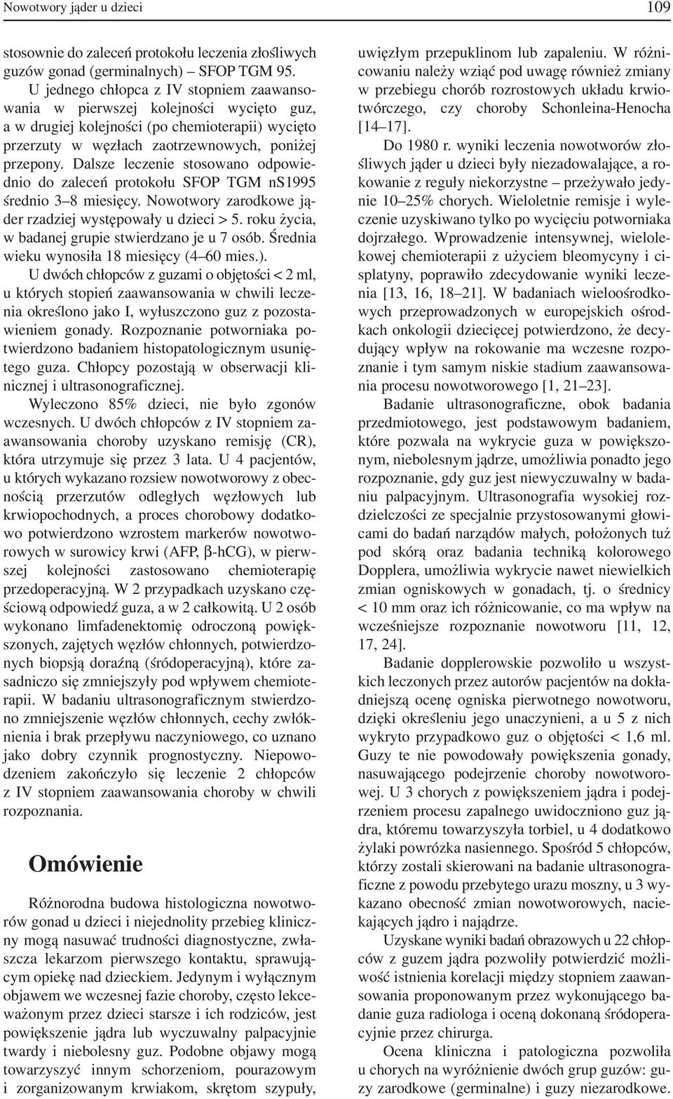 Dalsze leczenie stosowano odpowie dnio do zaleceń protokołu SFOP TGM ns1995 średnio 3 8 miesięcy. Nowotwory zarodkowe ją der rzadziej występowały u dzieci > 5.