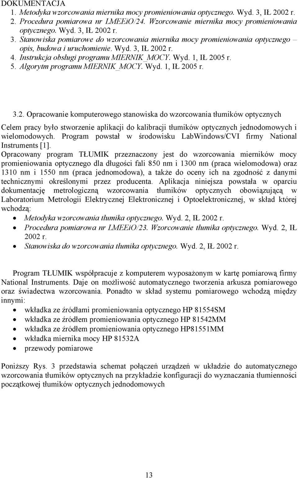 Program powstał w środowisku LabWindows/CVI firmy National Instruments [1].