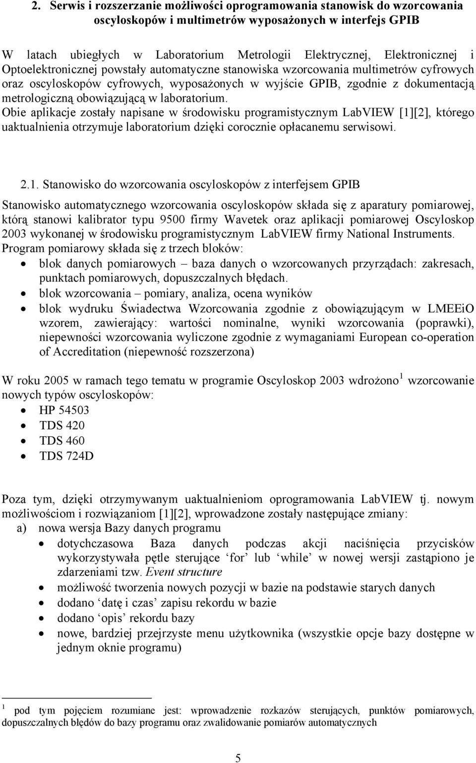 obowiązującą w laboratorium. Obie aplikacje zostały napisane w środowisku programistycznym LabVIEW [1]