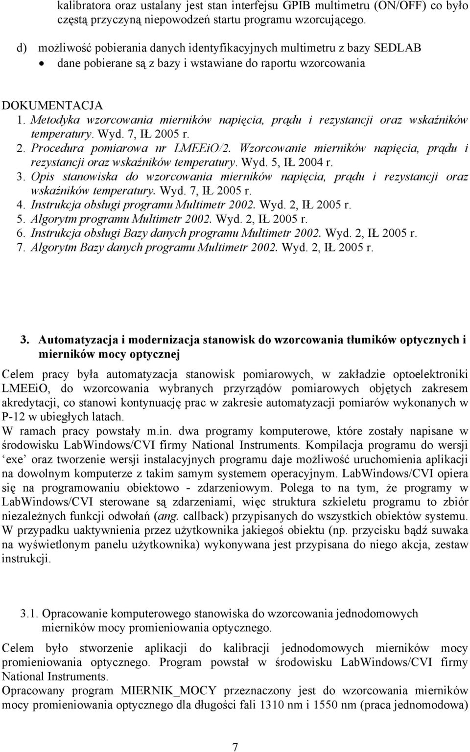 Metodyka wzorcowania mierników napięcia, prądu i rezystancji oraz wskaźników temperatury. Wyd. 7, IŁ 2005 r. 2. Procedura pomiarowa nr LMEEiO/2.