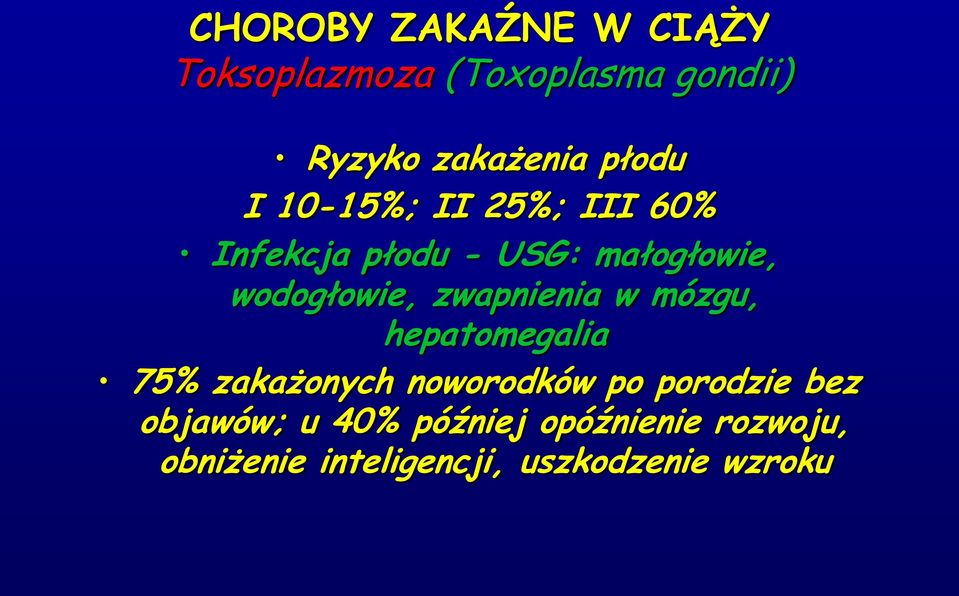 zwapnienia w mózgu, hepatomegalia 75% zakażonych noworodków po porodzie bez