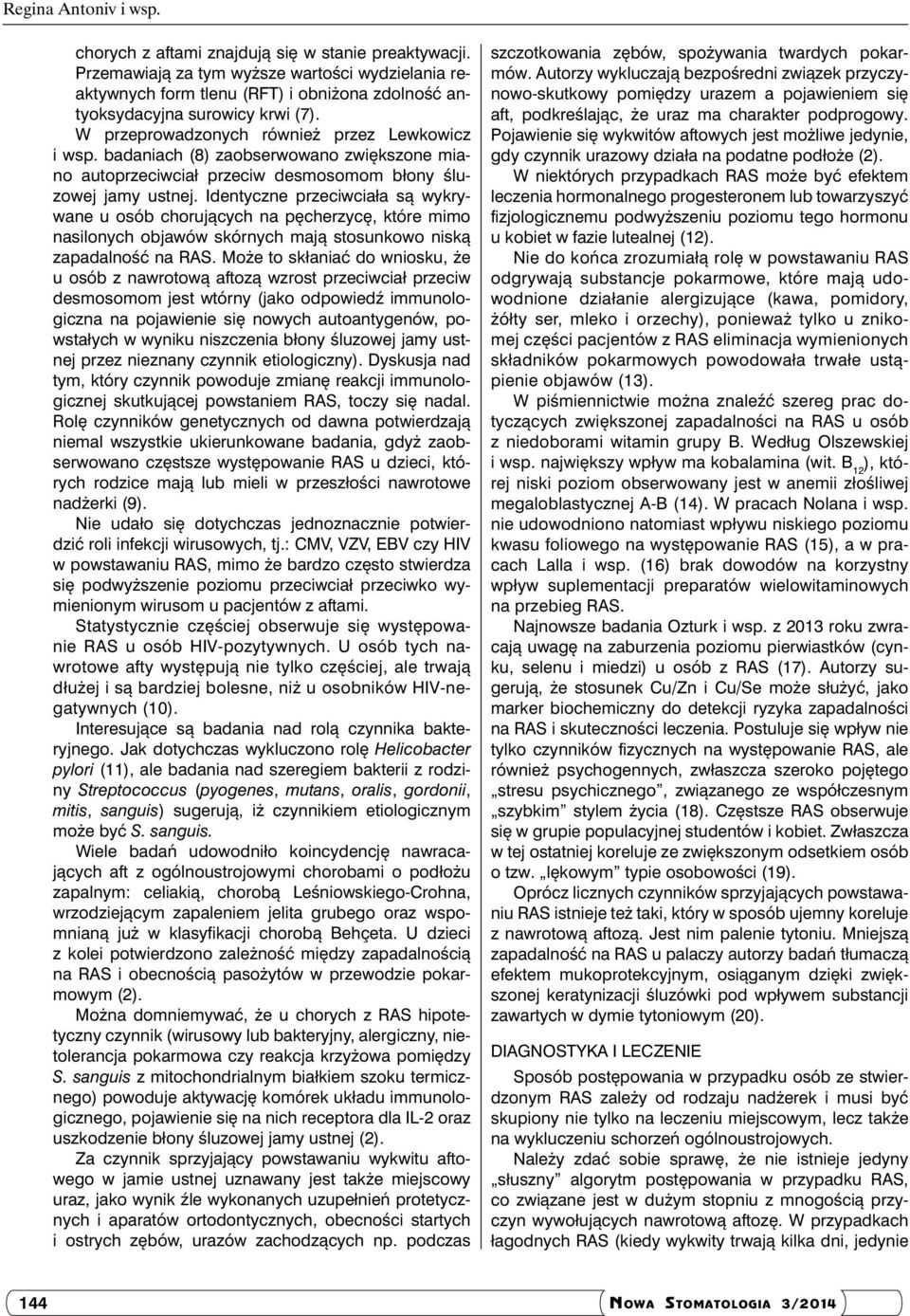 badaniach (8) zaobserwowano zwiększone miano autoprzeciwciał przeciw desmosomom błony śluzowej jamy ustnej.