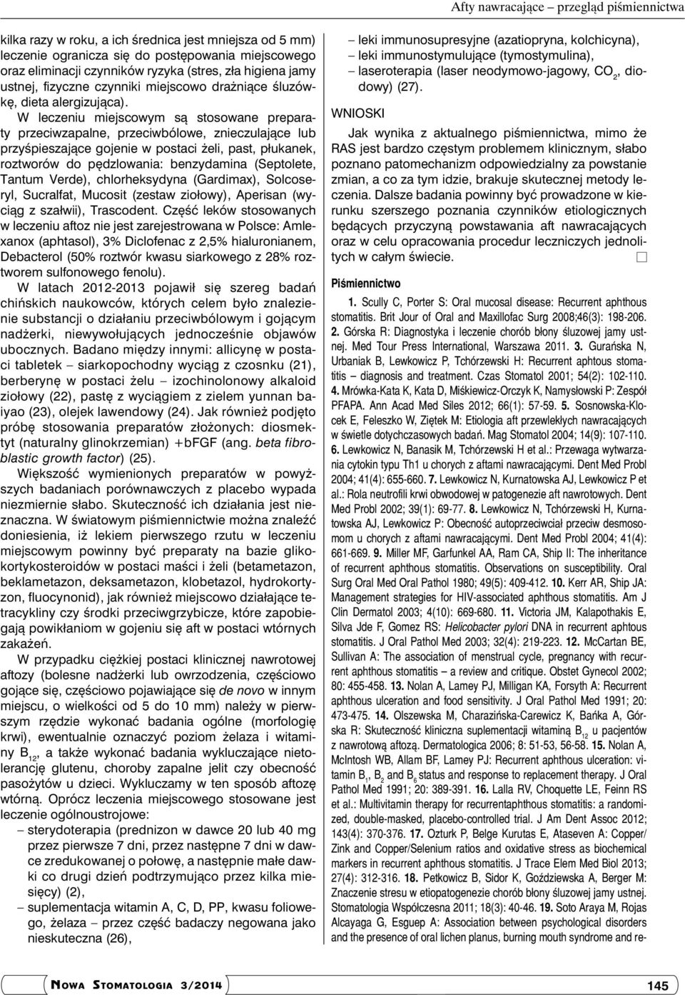 Gurańska N, Urbaniak B, Lewkowicz P, Tchórzewski H: Recurrent aphtous stomatitis diagnosis and treatment. Czas Stomatol 2001; 54(2): 102-110. 4.