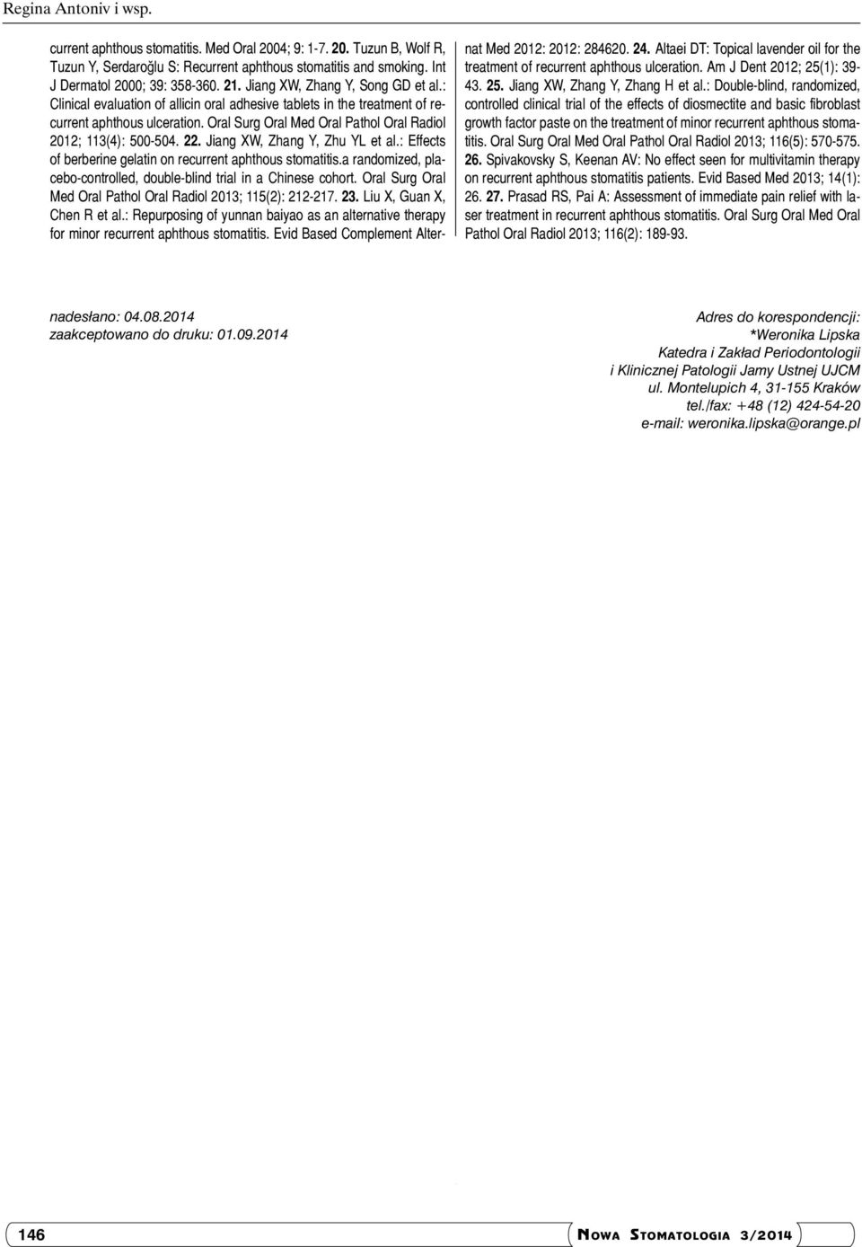 Oral Surg Oral Med Oral Pathol Oral Radiol 2013; 116(5): 570-575. 26. Spivakovsky S, Keenan AV: No effect seen for multivitamin therapy on recurrent aphthous stomatitis patients.