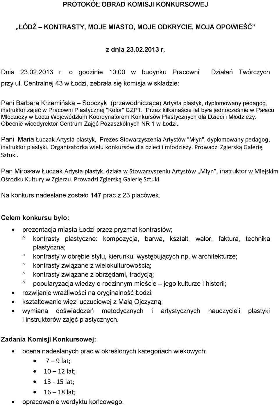 Przez kilkanaście lat była jednocześnie w Pałacu Młodzieży w Łodzi Wojewódzkim Koordynatorem Konkursów Plastycznych dla Dzieci i Młodzieży.