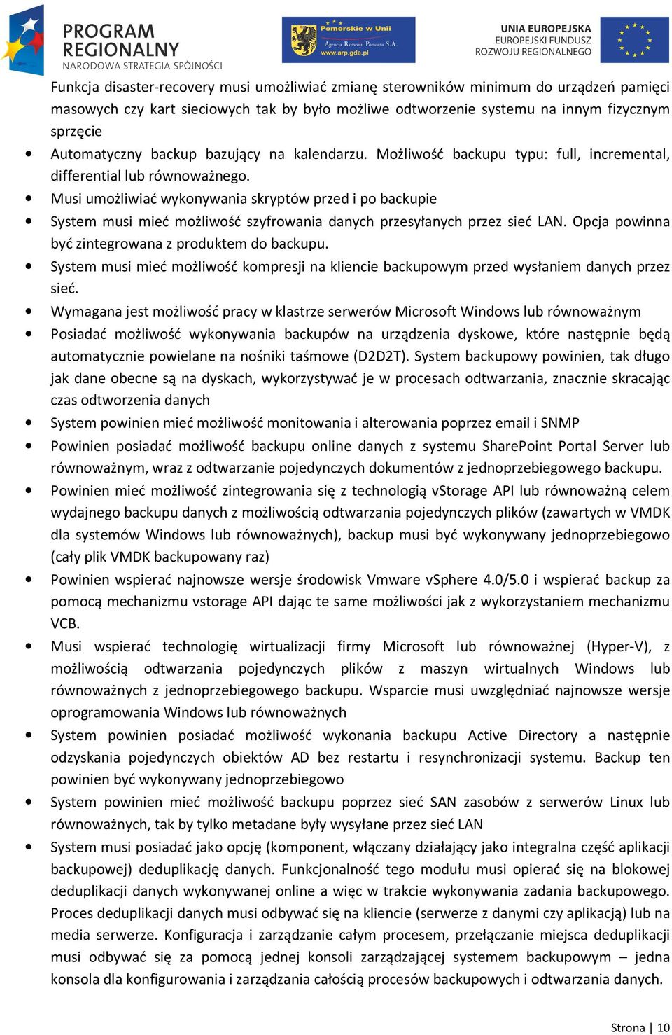 Musi umożliwiać wykonywania skryptów przed i po backupie System musi mieć możliwość szyfrowania danych przesyłanych przez sieć LAN. Opcja powinna być zintegrowana z produktem do backupu.