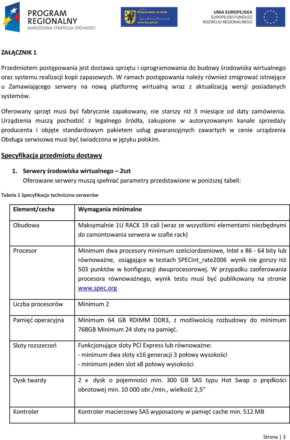 Oferowany sprzęt musi być fabrycznie zapakowany, nie starszy niż 3 miesiące od daty zamówienia.