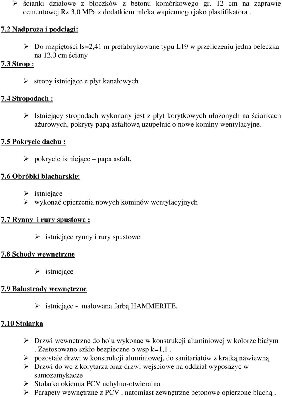 4 Stropodach : Istniejący stropodach wykonany jest z płyt korytkowych ułożonych na ściankach ażurowych, pokryty papą asfaltową uzupełnić o nowe kominy wentylacyjne. 7.