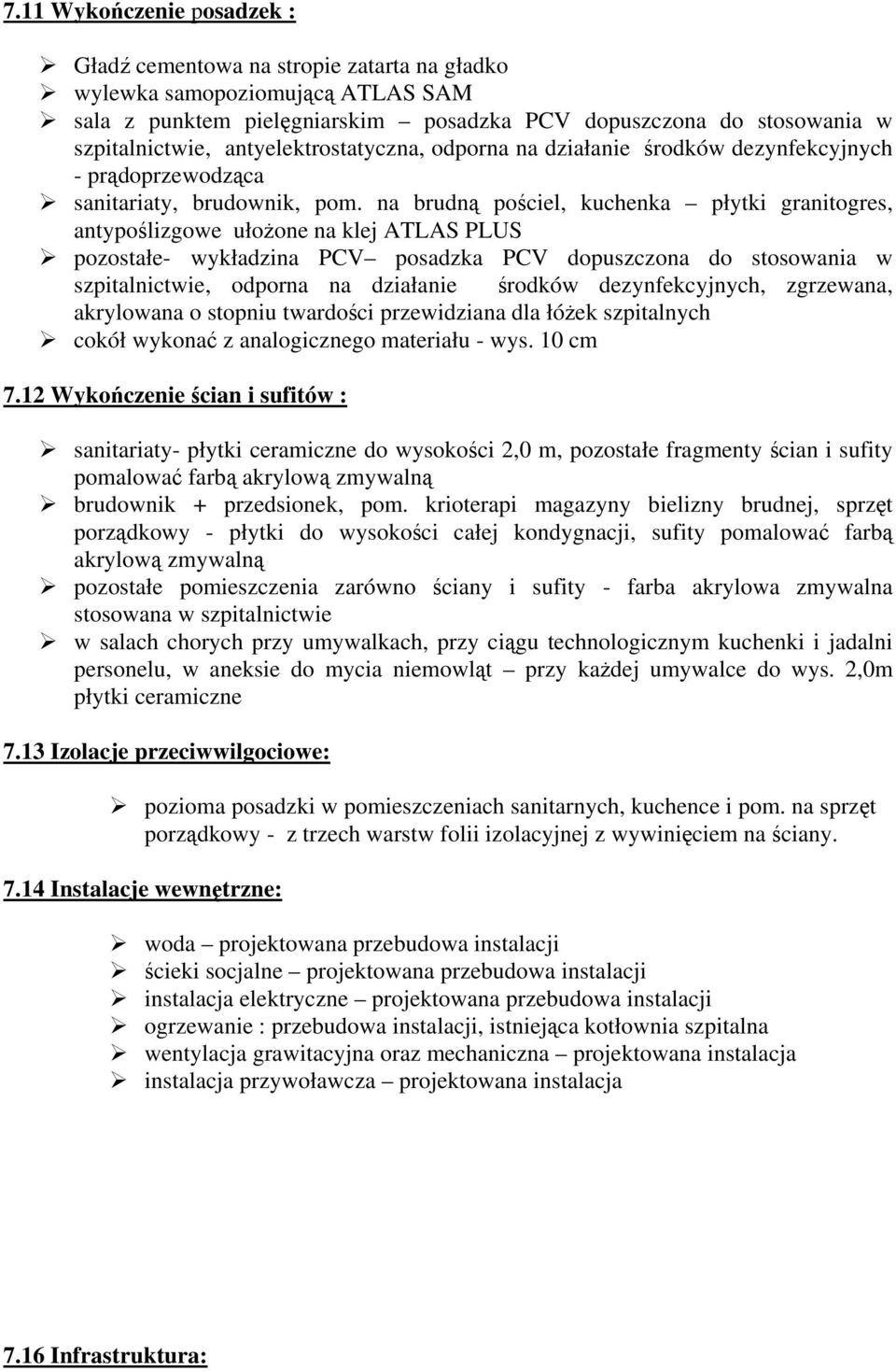 na brudną pościel, kuchenka płytki granitogres, antypoślizgowe ułożone na klej ATLAS PLUS pozostałe- wykładzina PCV posadzka PCV dopuszczona do stosowania w szpitalnictwie, odporna na działanie