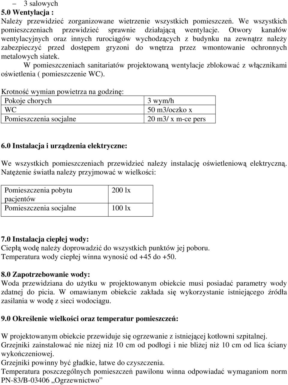 W pomieszczeniach sanitariatów projektowaną wentylacje zblokować z włącznikami oświetlenia ( pomieszczenie WC).