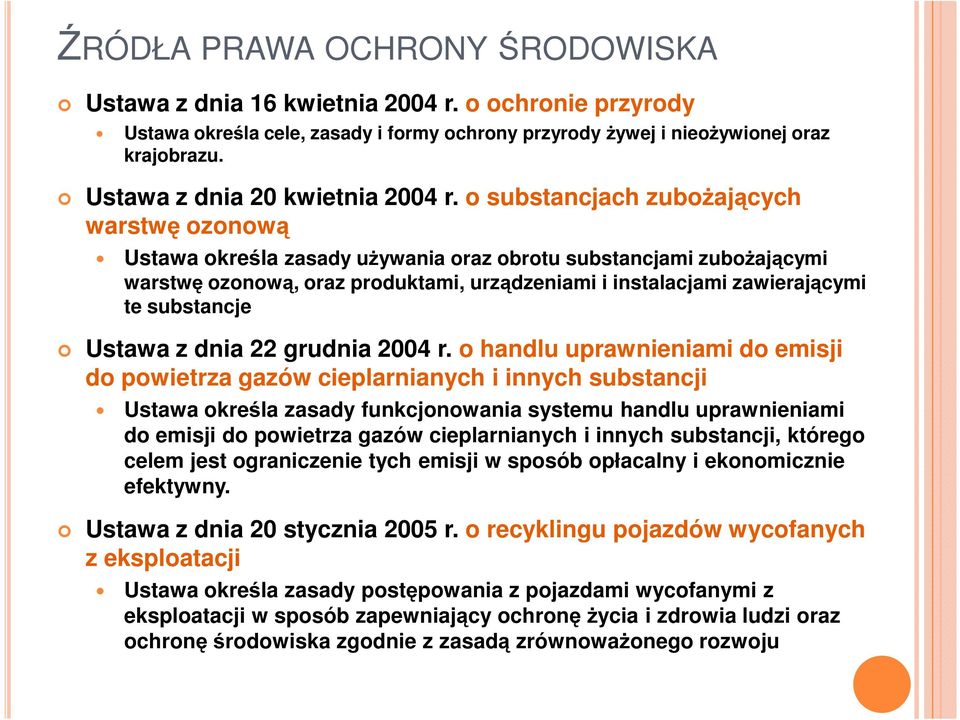 o substancjach zuboŝających warstwę ozonową Ustawa określa zasady uŝywania oraz obrotu substancjami zuboŝającymi warstwę ozonową, oraz produktami, urządzeniami i instalacjami zawierającymi te