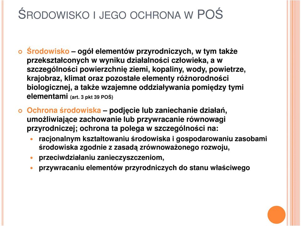 3 pkt 39 POŚ) Ochrona środowiska podjęcie lub zaniechanie działań, umoŝliwiające zachowanie lub przywracanie równowagi przyrodniczej; ochrona ta polega w szczególności na: