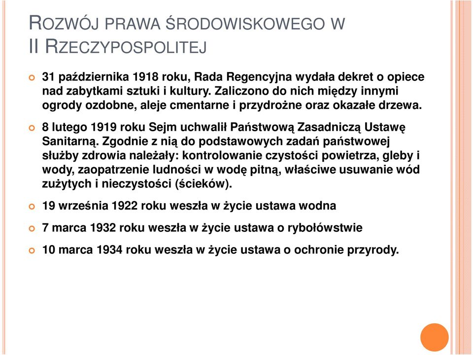 Zgodnie z nią do podstawowych zadań państwowej słuŝby zdrowia naleŝały: kontrolowanie czystości powietrza, gleby i wody, zaopatrzenie ludności w wodę pitną, właściwe usuwanie