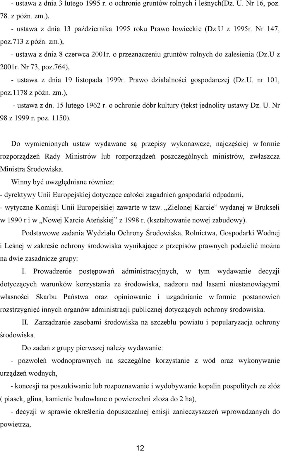 Prawo działalności gospodarczej (Dz.U. nr 101, poz.1178 z późn. zm.), - ustawa z dn. 15 lutego 1962 r. o ochronie dóbr kultury (tekst jednolity ustawy Dz. U. Nr 98 z 1999 r. poz. 1150).