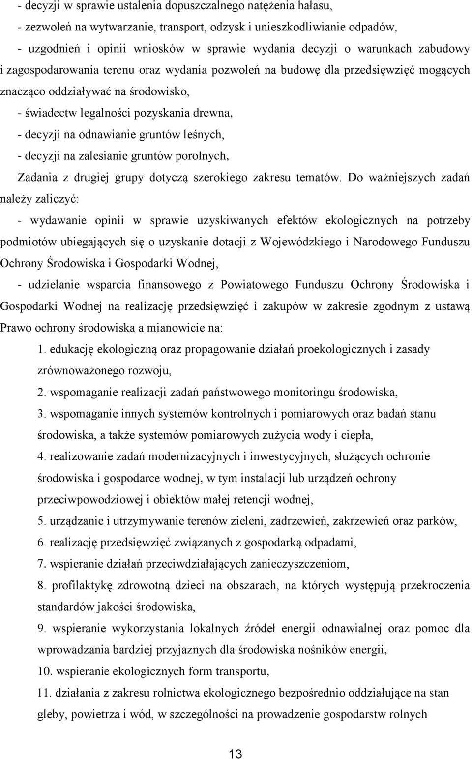 odnawianie gruntów leśnych, - decyzji na zalesianie gruntów porolnych, Zadania z drugiej grupy dotyczą szerokiego zakresu tematów.