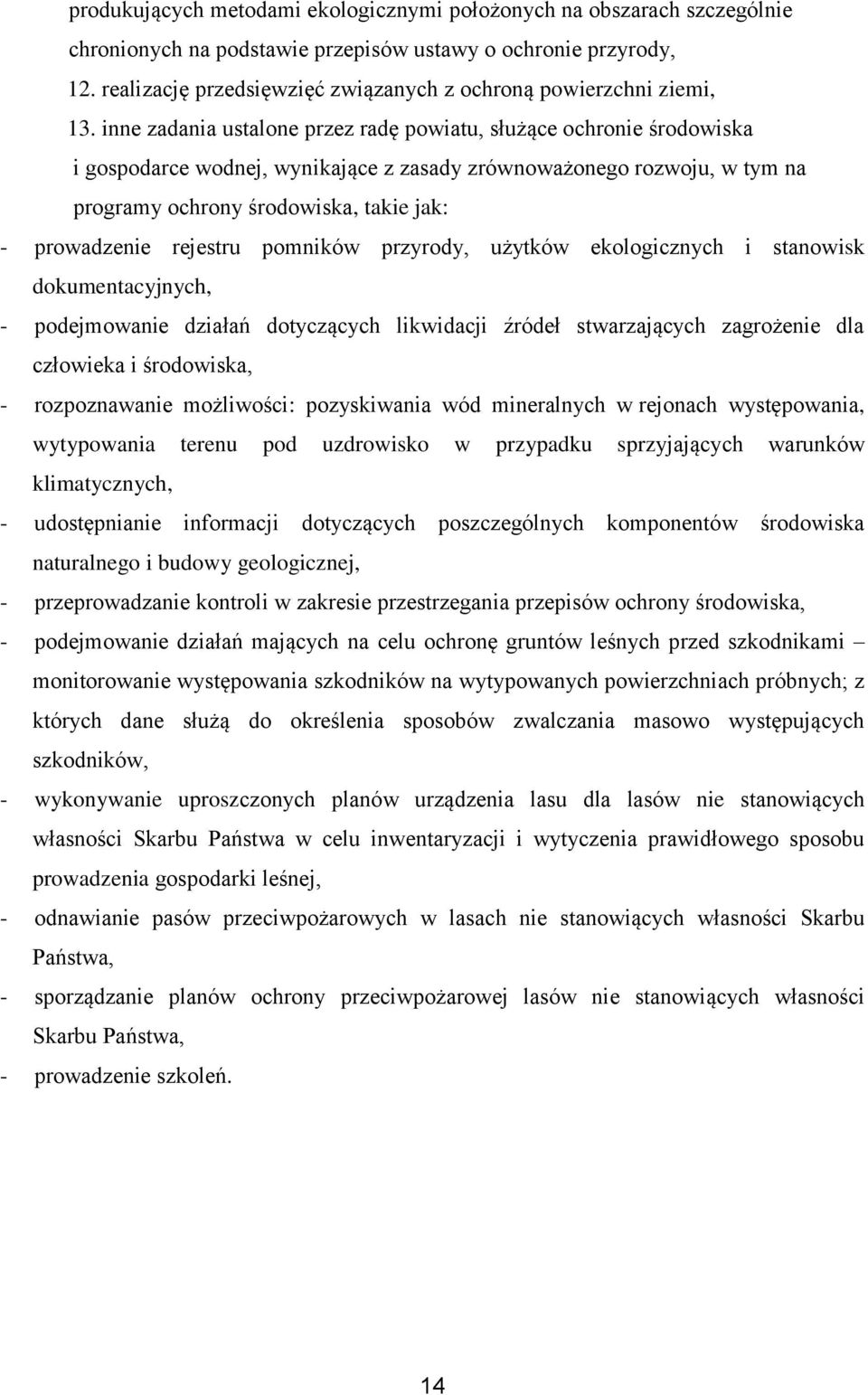 inne zadania ustalone przez radę powiatu, służące ochronie środowiska i gospodarce wodnej, wynikające z zasady zrównoważonego rozwoju, w tym na programy ochrony środowiska, takie jak: - prowadzenie
