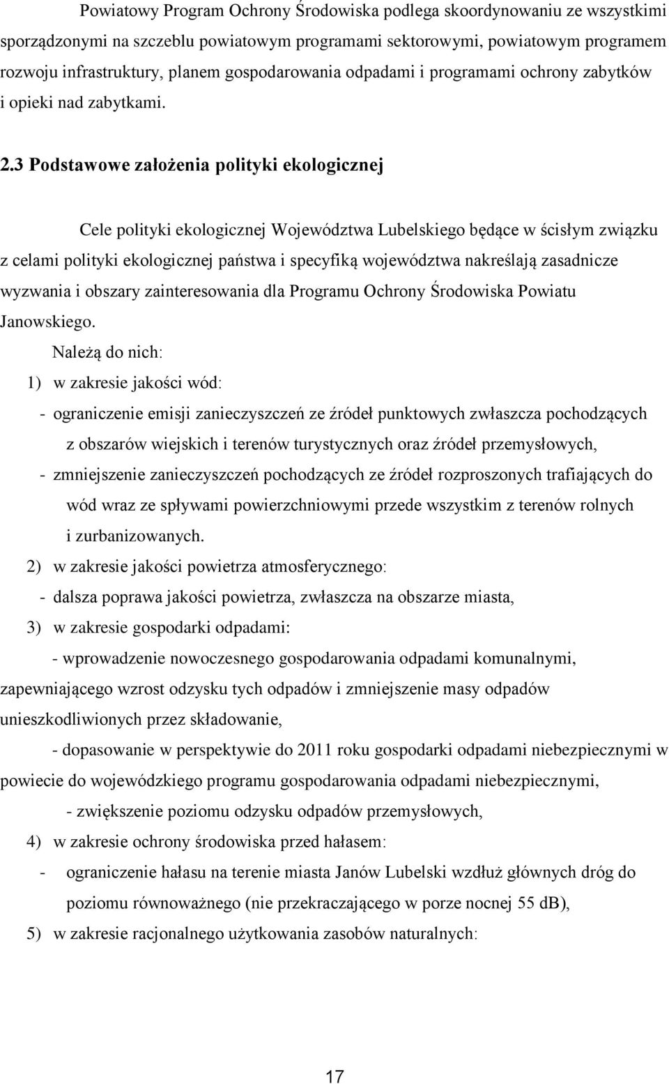3 Podstawowe założenia polityki ekologicznej Cele polityki ekologicznej Województwa ego będące w ścisłym związku z celami polityki ekologicznej państwa i specyfiką województwa nakreślają zasadnicze