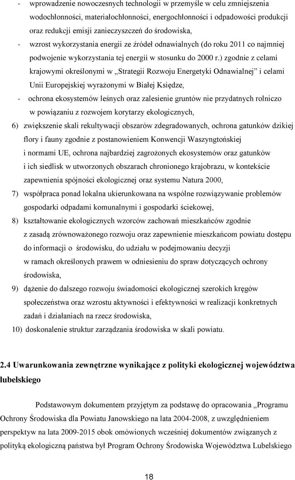 ) zgodnie z celami krajowymi określonymi w Strategii Rozwoju Energetyki Odnawialnej i celami Unii Europejskiej wyrażonymi w Białej Księdze, - ochrona ekosystemów leśnych oraz zalesienie gruntów nie