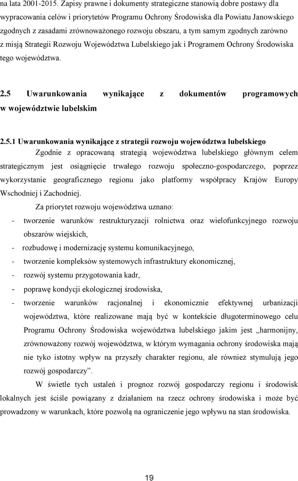 obszaru, a tym samym zgodnych zarówno z misją Strategii Rozwoju Województwa ego jak i Programem Ochrony Środowiska tego województwa. 2.
