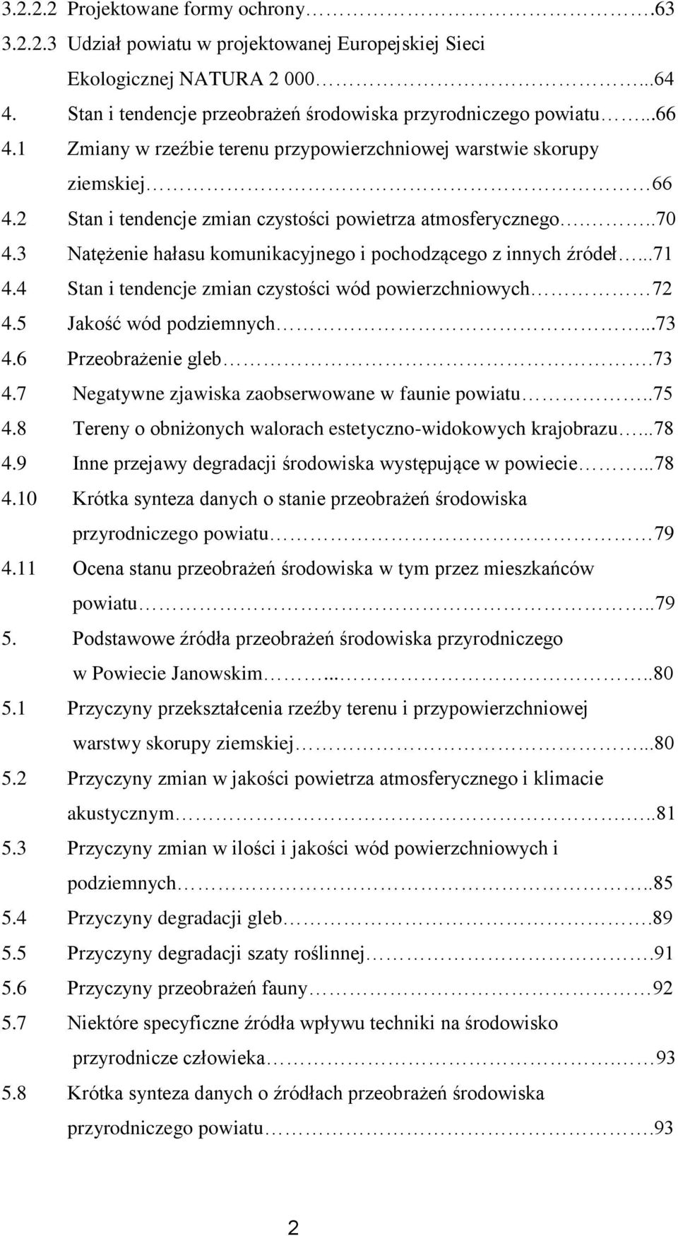 3 Natężenie hałasu komunikacyjnego i pochodzącego z innych źródeł...71 4.4 Stan i tendencje zmian czystości wód powierzchniowych 72 4.5 Jakość wód podziemnych...73 4.