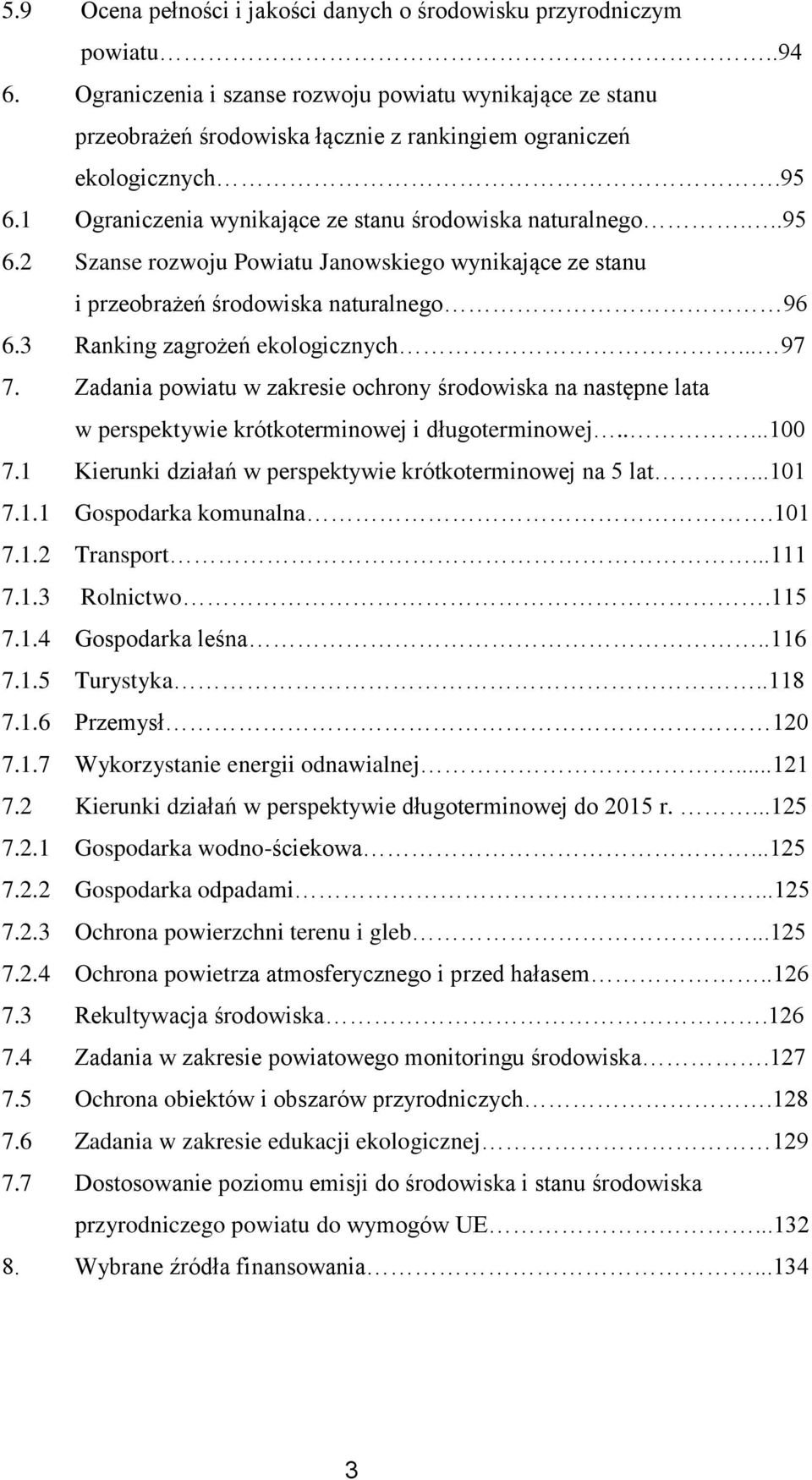 1 Ograniczenia wynikające ze stanu środowiska naturalnego...95 6.2 Szanse rozwoju Powiatu Janowskiego wynikające ze stanu i przeobrażeń środowiska naturalnego 96 6.3 Ranking zagrożeń ekologicznych.