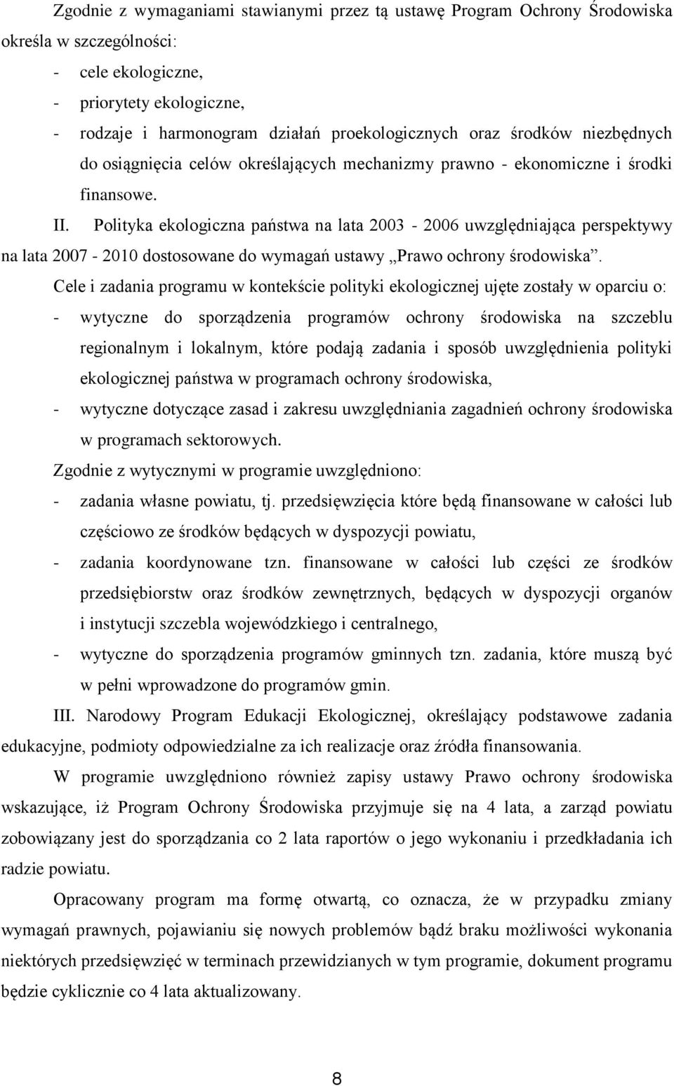 Polityka ekologiczna państwa na lata 2003-2006 uwzględniająca perspektywy na lata 2007-2010 dostosowane do wymagań ustawy Prawo ochrony środowiska.