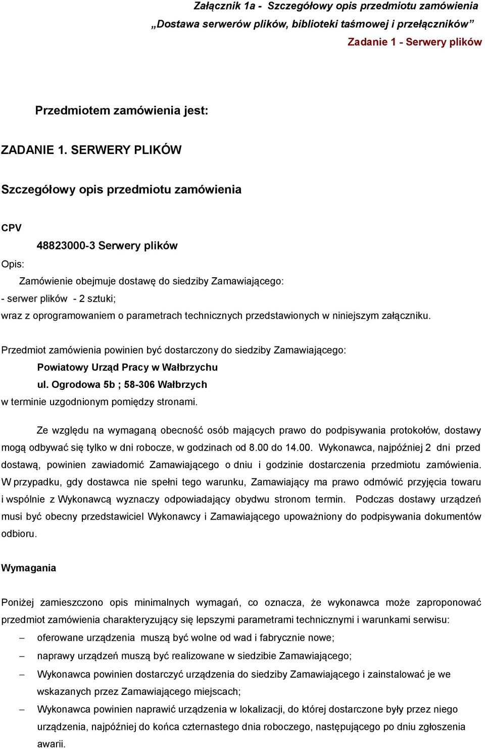 parametrach technicznych przedstawionych w niniejszym załączniku. Przedmiot zamówienia powinien być dostarczony do siedziby Zamawiającego: Powiatowy Urząd Pracy w Wałbrzychu ul.