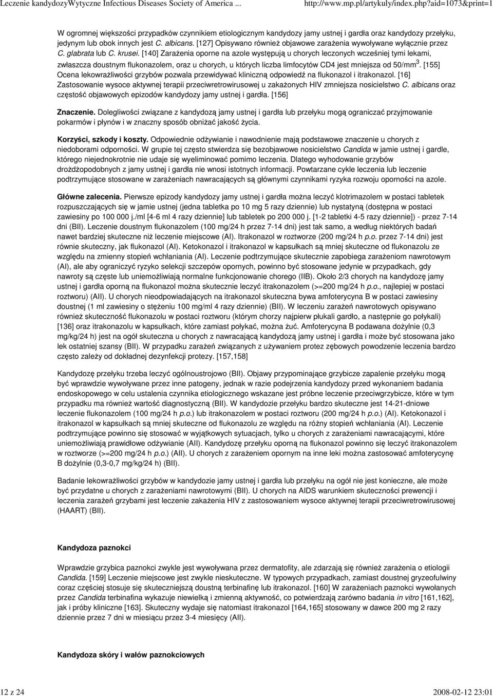 [140] ZaraŜenia oporne na azole występują u chorych leczonych wcześniej tymi lekami, zwłaszcza doustnym flukonazolem, oraz u chorych, u których liczba limfocytów CD4 jest mniejsza od 50/mm 3.