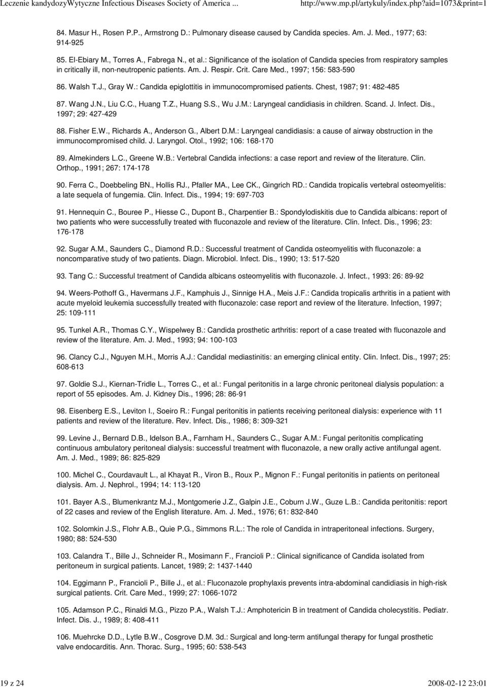 : Candida epiglottitis in immunocompromised patients. Chest, 1987; 91: 482-485 87. Wang J.N., Liu C.C., Huang T.Z., Huang S.S., Wu J.M.: Laryngeal candidiasis in children. Scand. J. Infect. Dis.