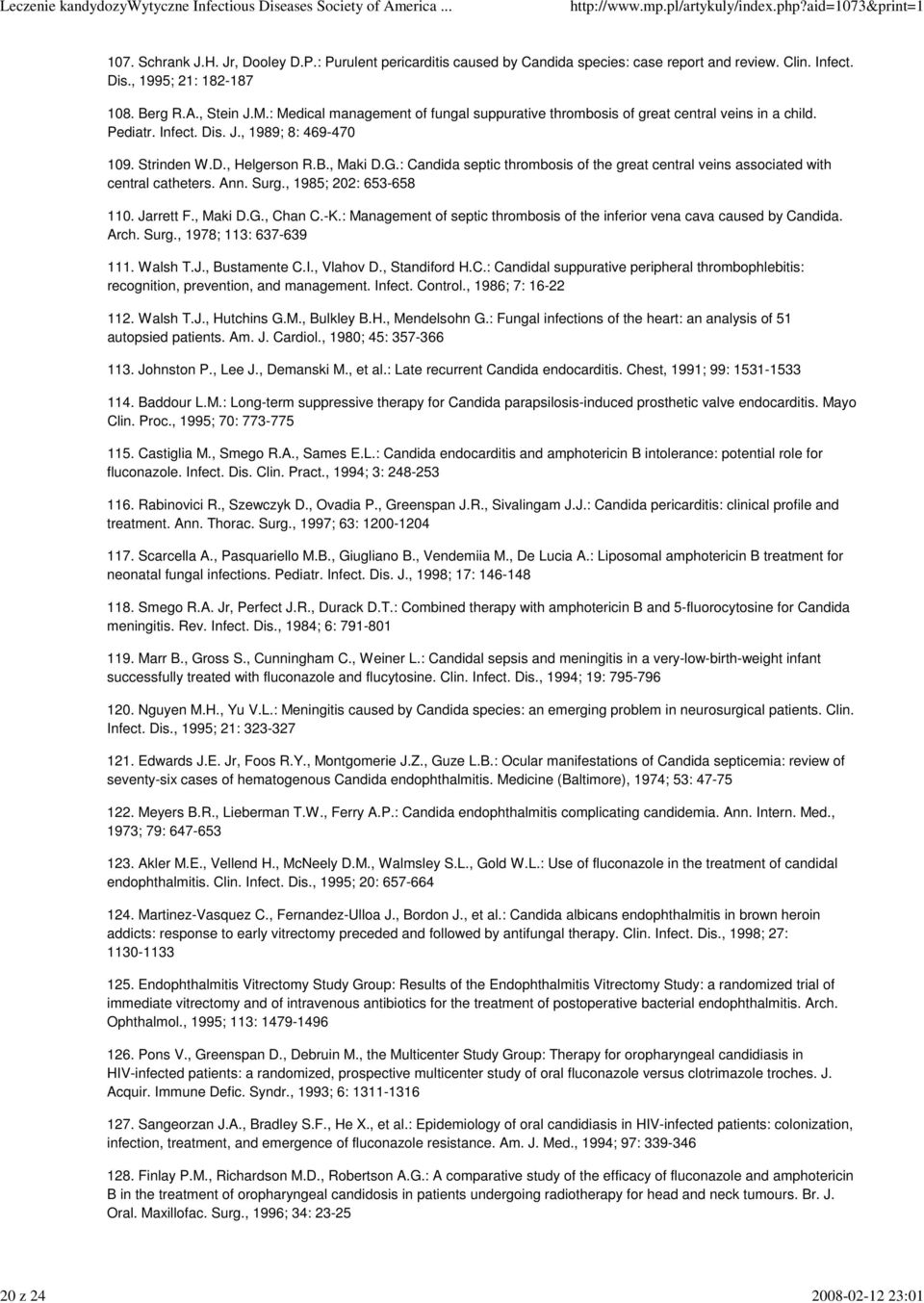 : Candida septic thrombosis of the great central veins associated with central catheters. Ann. Surg., 1985; 202: 653-658 110. Jarrett F., Maki D.G., Chan C.-K.