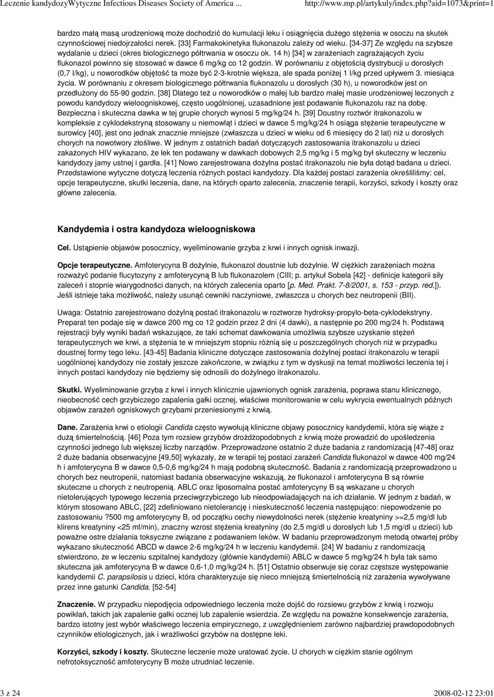 14 h) [34] w zaraŝeniach zagraŝających Ŝyciu flukonazol powinno się stosować w dawce 6 mg/kg co 12 godzin.