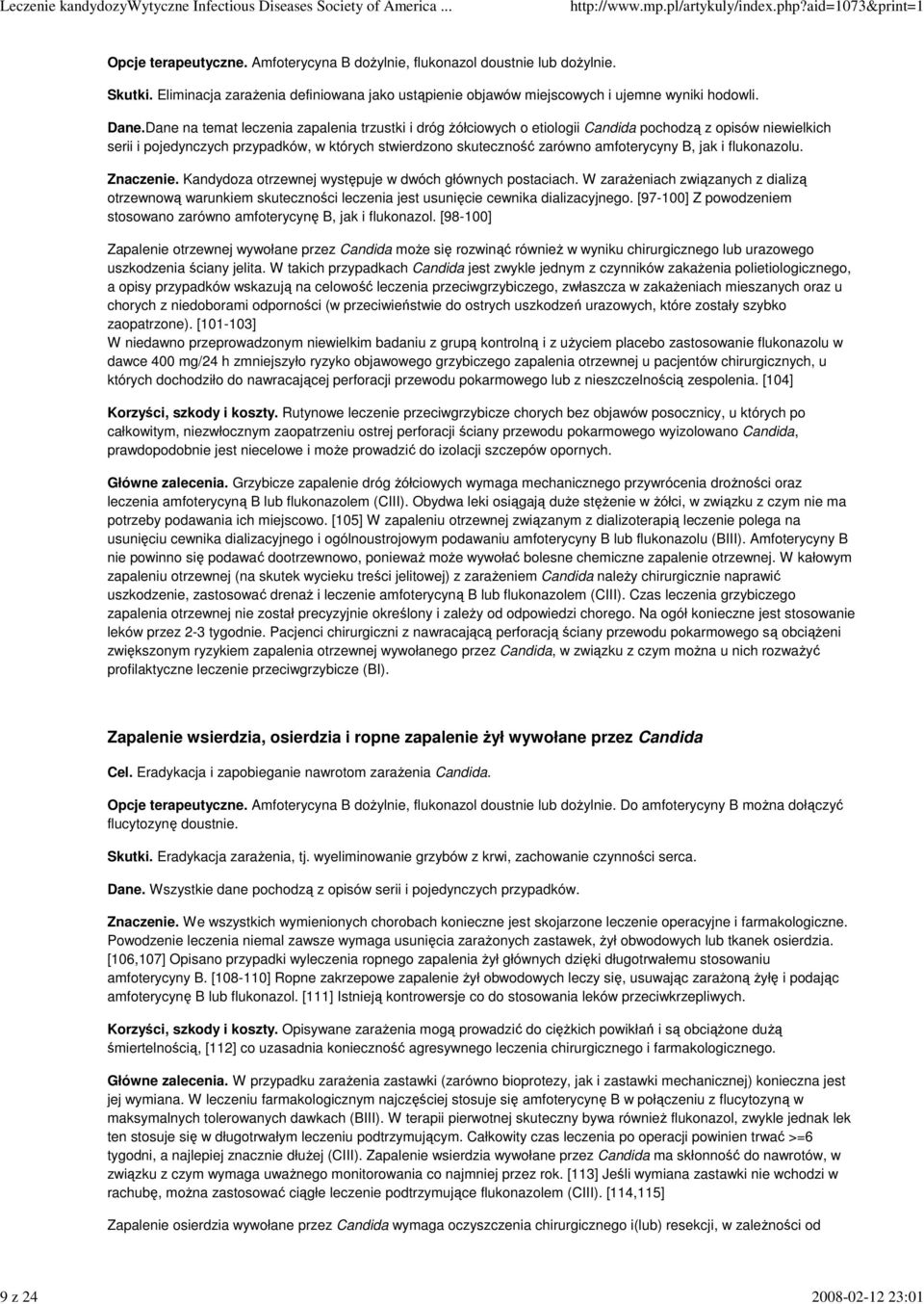 Dane na temat leczenia zapalenia trzustki i dróg Ŝółciowych o etiologii Candida pochodzą z opisów niewielkich serii i pojedynczych przypadków, w których stwierdzono skuteczność zarówno amfoterycyny