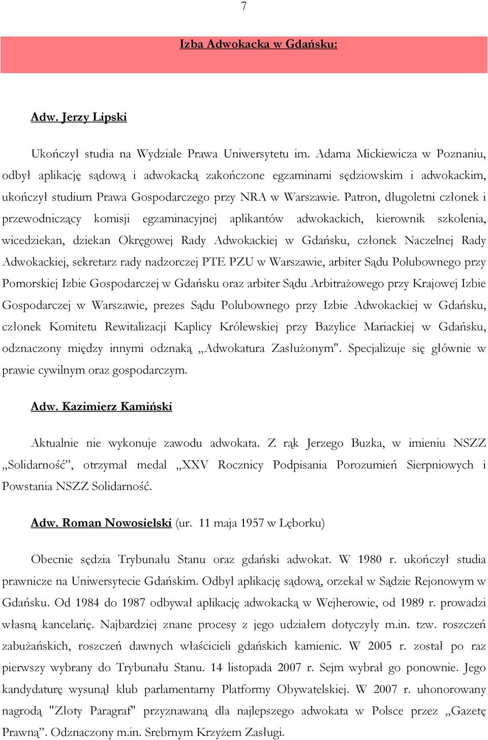 Patron, długoletni członek i przewodniczący komisji egzaminacyjnej aplikantów adwokackich, kierownik szkolenia, wicedziekan, dziekan Okręgowej Rady Adwokackiej w Gdańsku, członek Naczelnej Rady